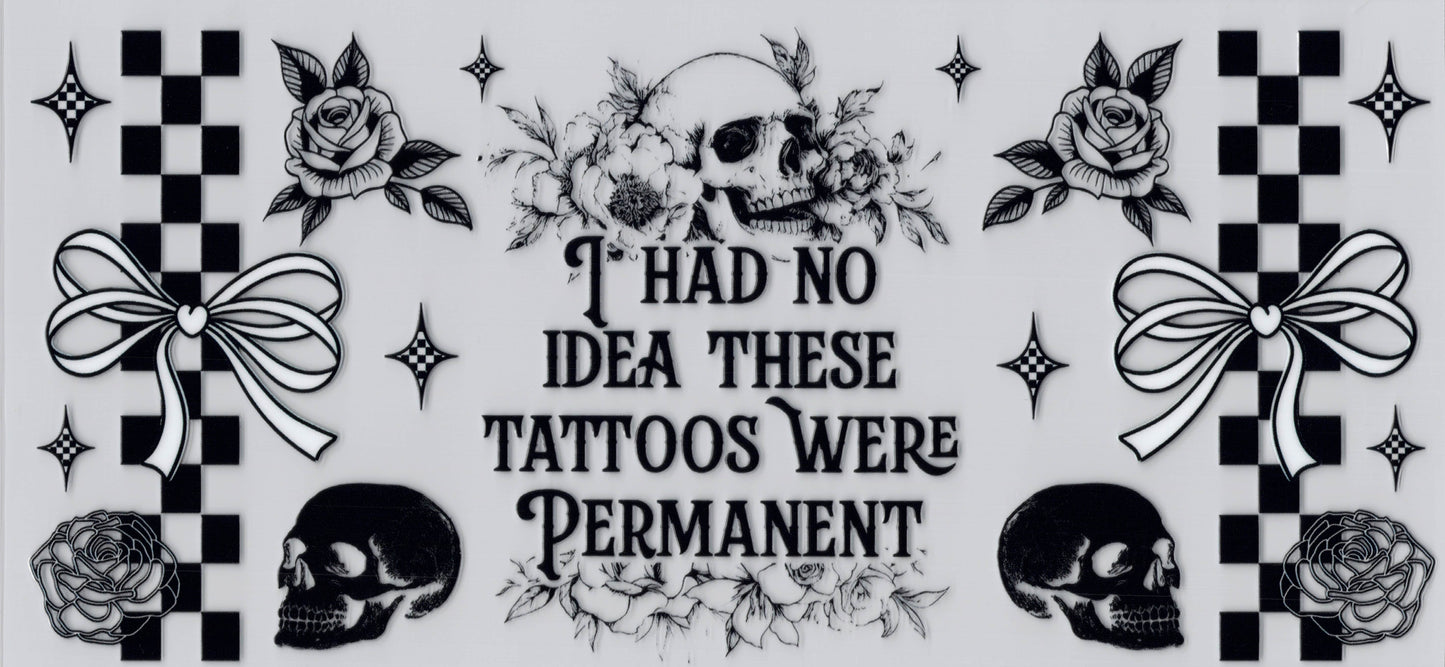 I had no Idea these Tattoos were Permanent - UVDTF Wrap for cups/hard surfaces sticker