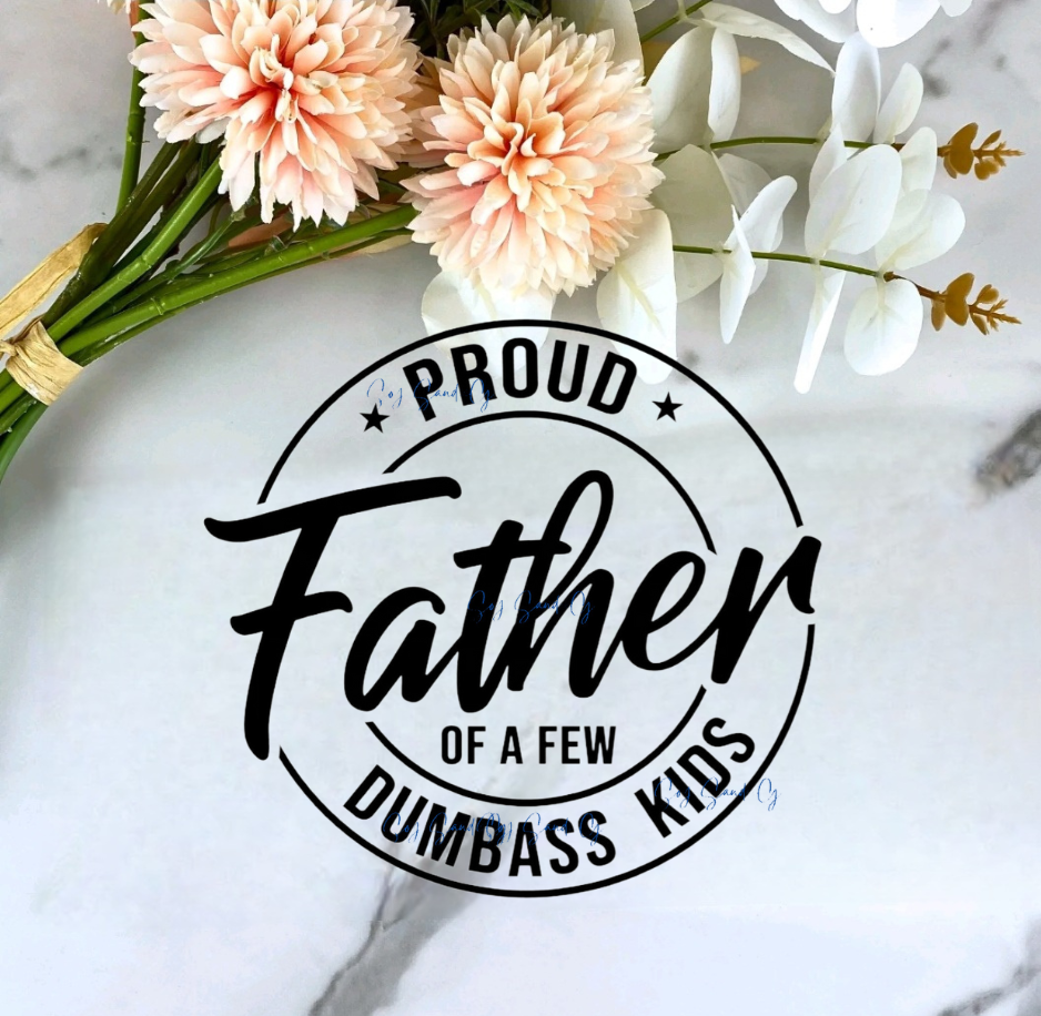 Proud Father of a Few Dumbass Kids - UVDTF Decal for cup/hard surfaces sticker