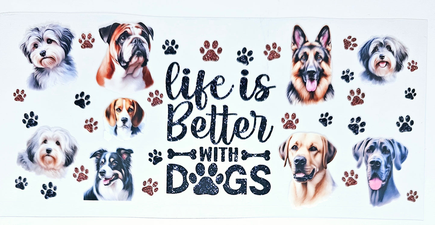 Life is Better with Dogs #5 - UVDTF Wrap for cups/hard surfaces sticker
