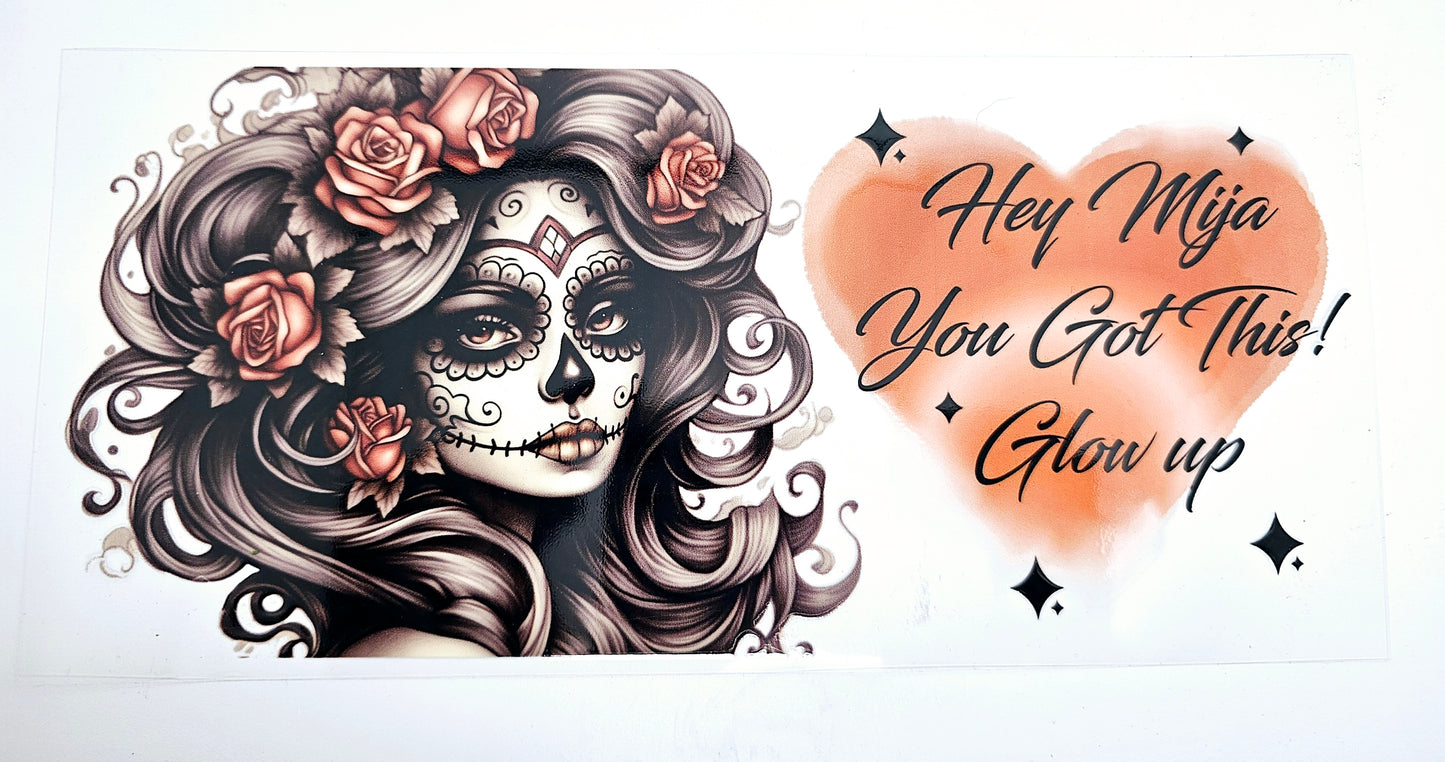 Hey Mija, You Got This! Glow up - UVDTF Wrap for cups/hard surfaces sticker