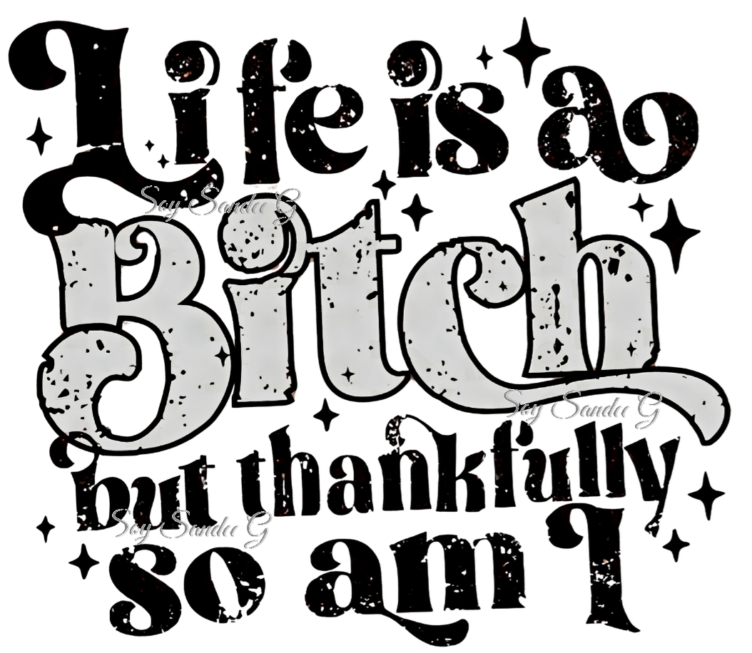 Life is a Bitch - UVDTF Decal for cups/hard surfaces sticker