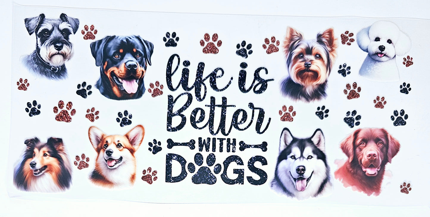 Life is Better with Dogs #7 - UVDTF Wrap for cups/hard surfaces sticker