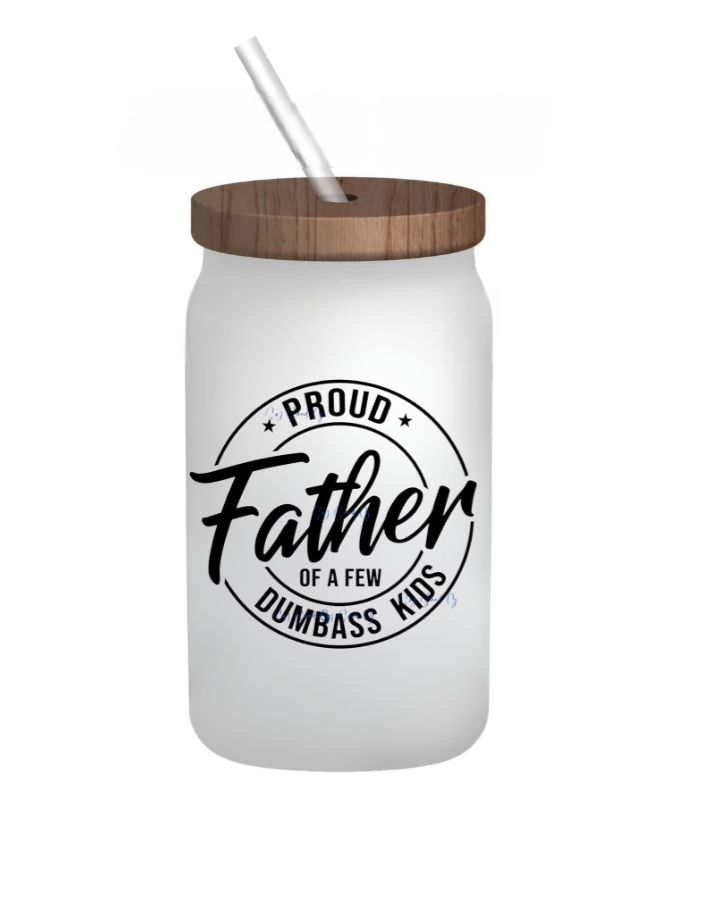 Proud Father of a Few Dumbass Kids - UVDTF Decal for cup/hard surfaces sticker
