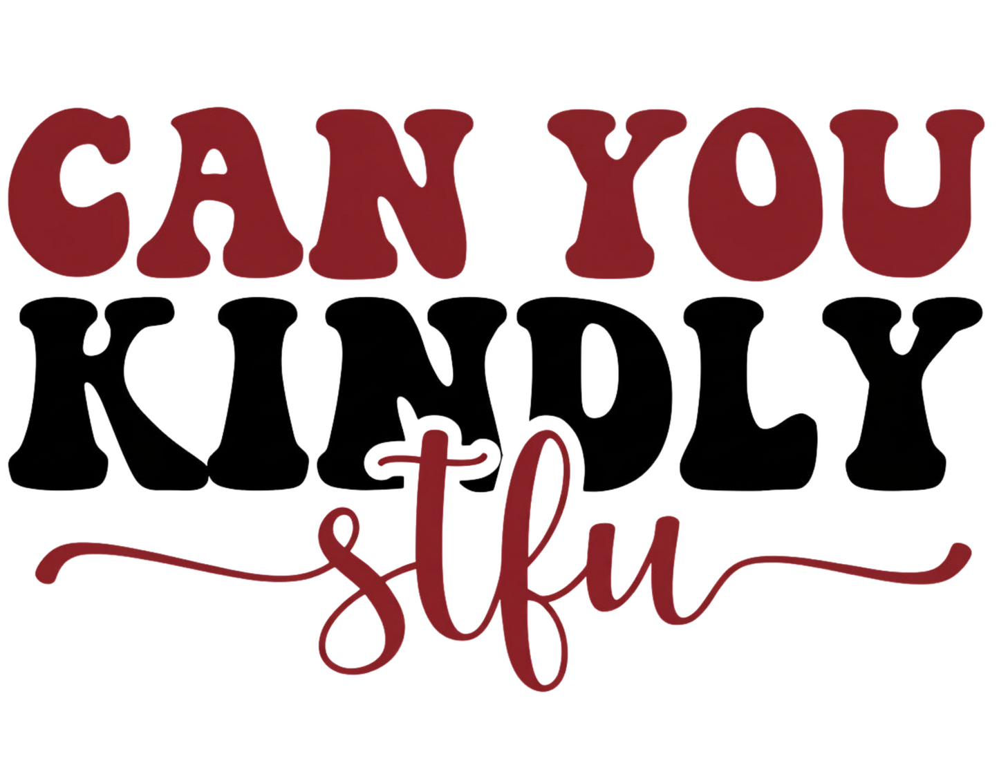 Can You Kindly STFU - UVDTF Decal for cups/hard surfaces sticker