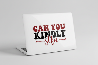 Can You Kindly STFU - UVDTF Decal for cups/hard surfaces sticker