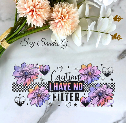 Caution I Have No Filter - UVDTF Wrap for cups/hard surfaces sticker
