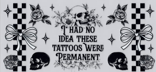 I had no Idea these Tattoos were Permanent - UVDTF Wrap for cups/hard surfaces sticker