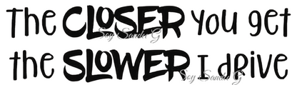 The Closer You Get (Bumper Sticker) - UVDTF Wrap for cups/hard surfaces sticker