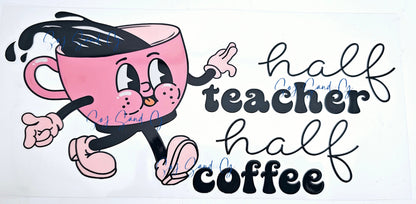 Half Teacher Half Coffee - UVDTF Wrap for cups/hard surfaces sticker