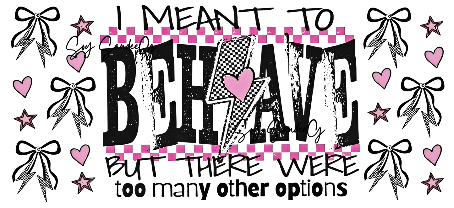 I Meant to Behave - UVDTF Wrap for cups/hard surfaces sticker