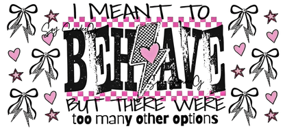 I Meant to Behave - UVDTF Wrap for cups/hard surfaces sticker