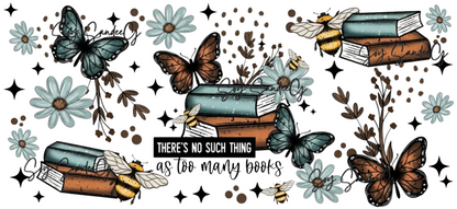 Theres No Such Things as too many Books - UVDTF wrap for cups/hard surfaces sticker