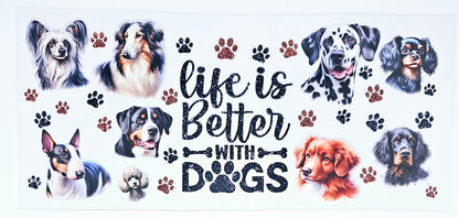 Life is Better with Dogs #9 - UVDTF Wrap for cups/hard surfaces sticker