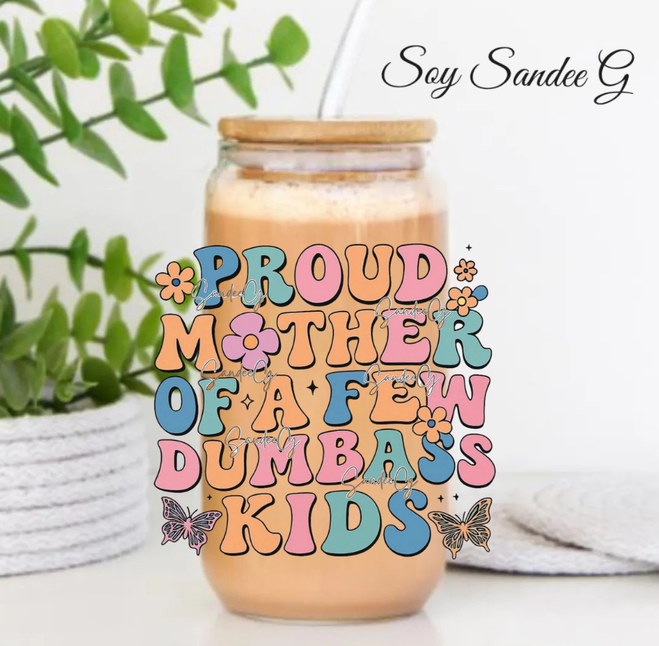 Proud Mother of a Few Dumbass Kids - UVDTF Decal for cups/hard surfaces sticker