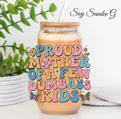 Proud Mother of a Few Dumbass Kids - UVDTF Decal for cups/hard surfaces sticker