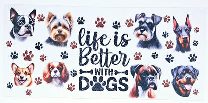 Life is Better with Dogs #8 - UVDTF Wrap for cups/hard surfaces sticker