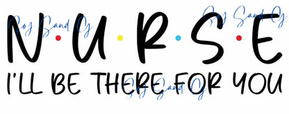 Nurse (I'll Be There For You) - UVDTF Wrap for cups/hard surfaces sticker