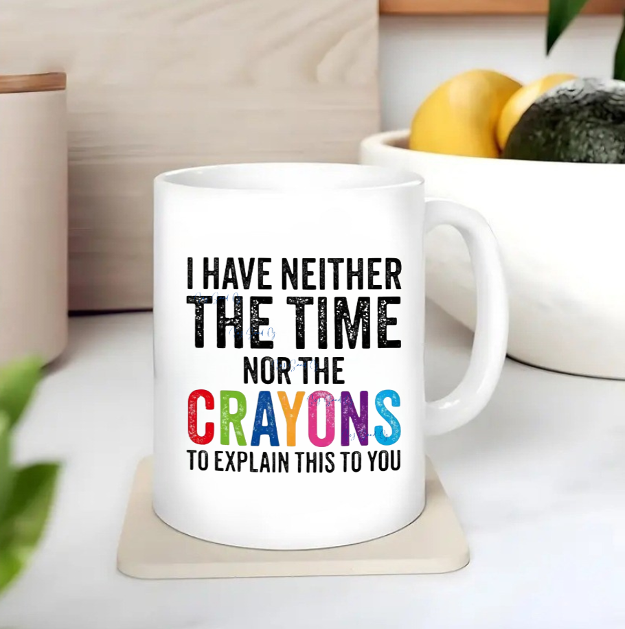 I Have Neither the Time nor the Crayons - UVDTF Decal