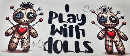 I Play with Dolls - UVDTF Wrap for cups/hard surfaces sticker