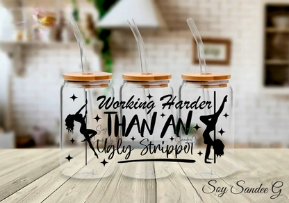 Working Harder than an Ugly Stripper - UVDTF Wrap for cups/hard surfaces sticker