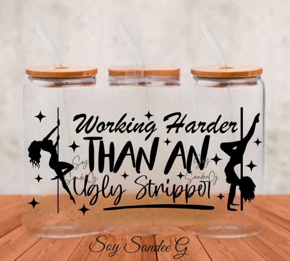 Working Harder than an Ugly Stripper - UVDTF Wrap for cups/hard surfaces sticker