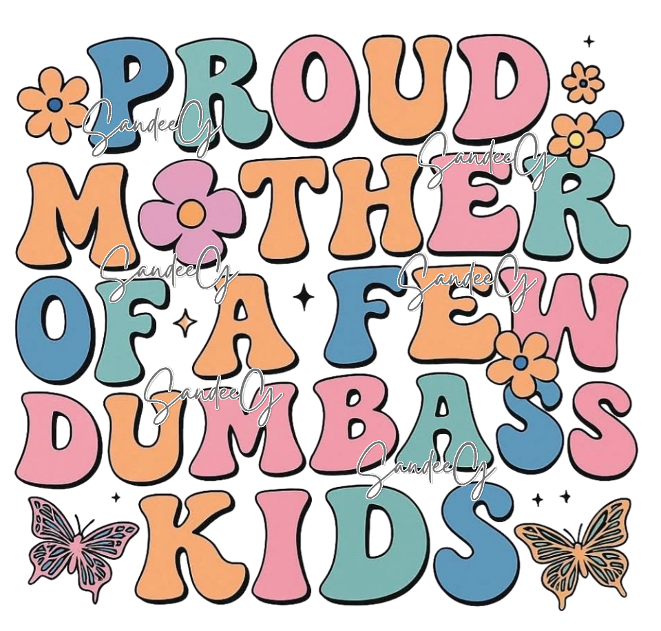 Proud Mother of a Few Dumbass Kids - UVDTF Decal for cups/hard surfaces sticker