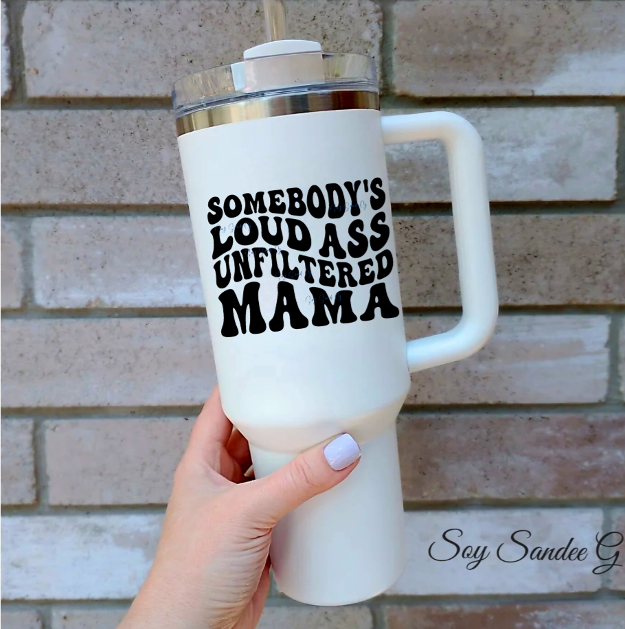 Calcomanía UVDTF de Somebody's Loud Ass Unfiltered Mama