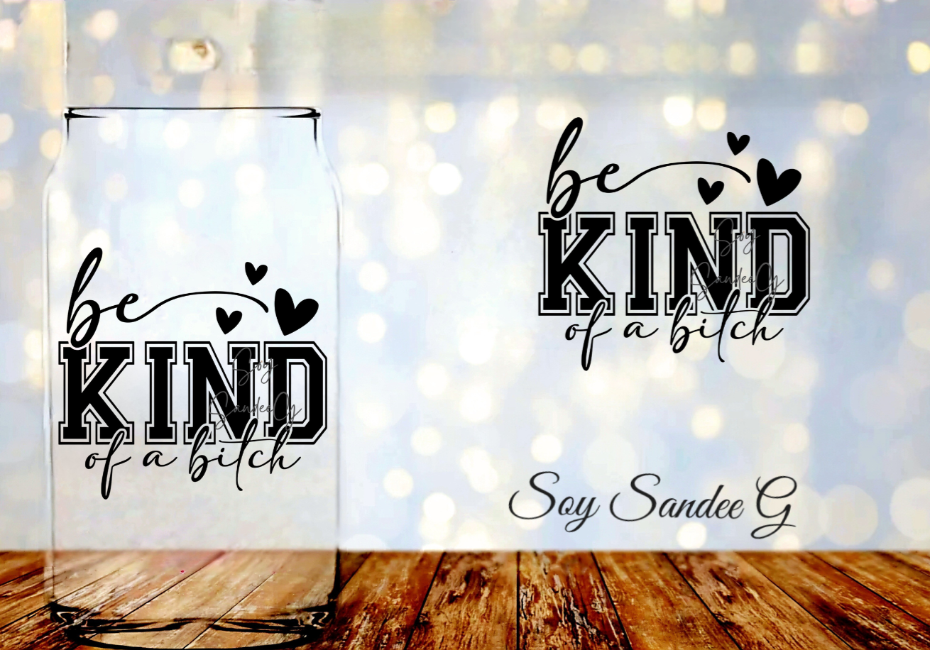 Be Kind of a Bitch - UVDTF Decal for cups/hard surfaces sticker