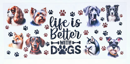 Life is Better with Dogs #6 - UVDTF Wrap for cups/hard surfaces sticker
