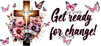 Get Ready for Change - UVDTF Wrap for cups/hard surfaces sticker