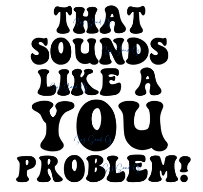 Eso suena como un problema tuyo Calcomanía UVDTF