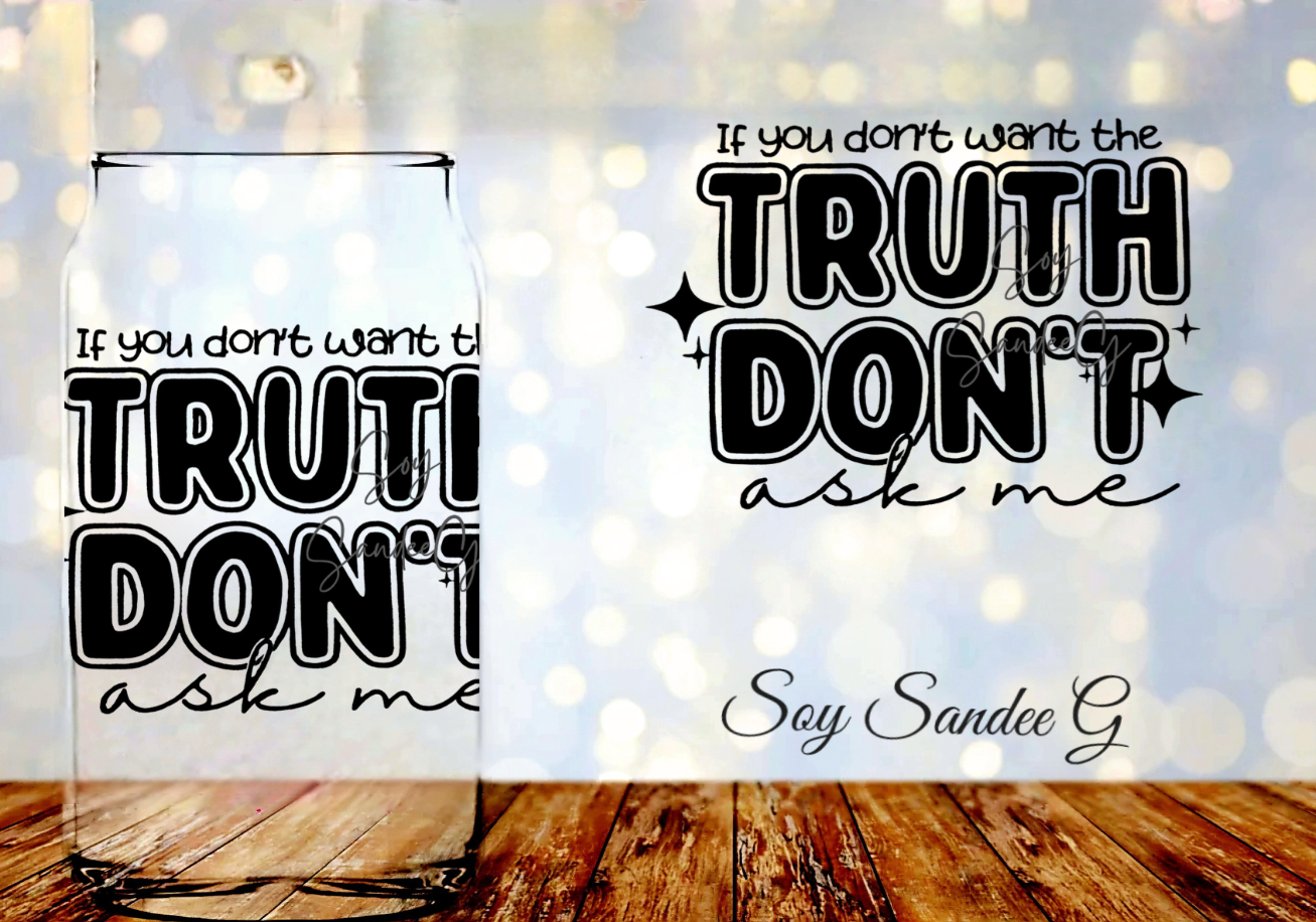 If You Don't Want the Truth - UVDTF Decal for cups/hard surfaces sticker