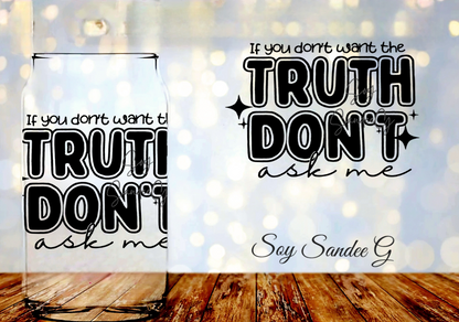 If You Don't Want the Truth - UVDTF Decal for cups/hard surfaces sticker