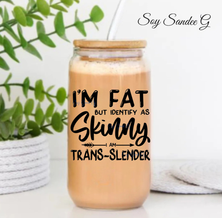 I'm Fat but Identify as Skinny - UVDTF Decal for cups/hard surfaces sticker