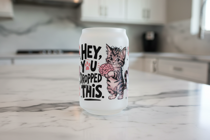 Hey, You Dropped This - UVDTF Wrap for cups/hard surfaces sticker