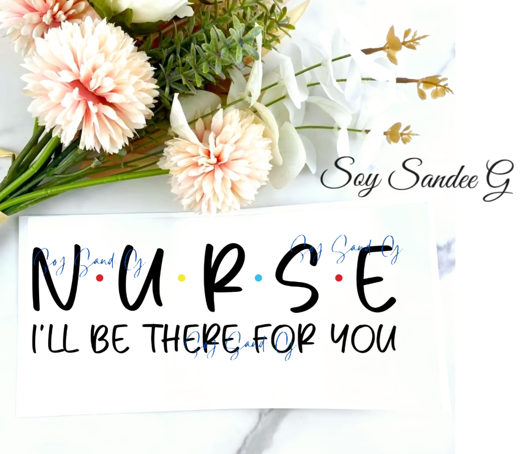 Nurse (I'll Be There For You) - UVDTF Wrap for cups/hard surfaces sticker