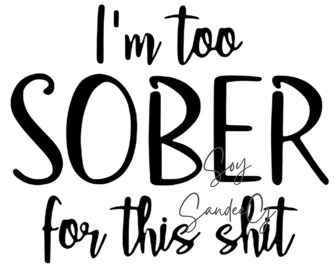 I'm Too Sober - UVDTF Decal for cups/hard surfaces sticker