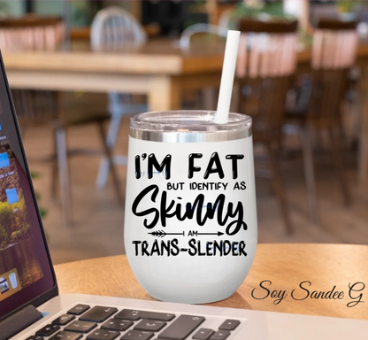 I'm Fat but Identify as Skinny - UVDTF Decal for cups/hard surfaces sticker