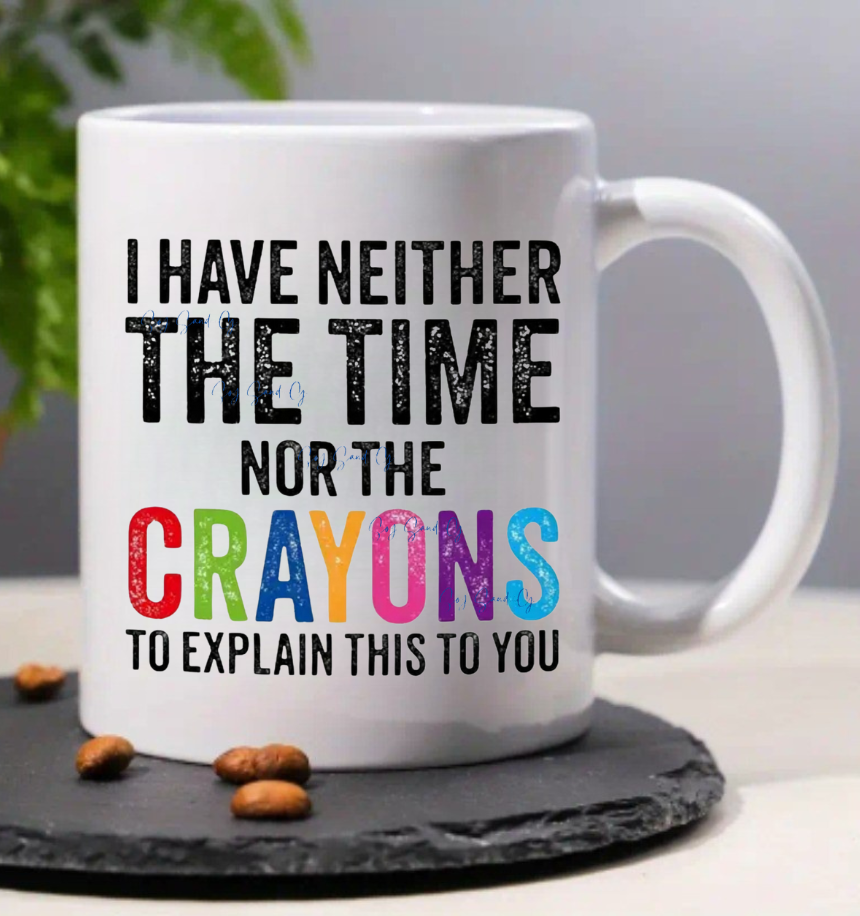 I Have Neither the Time nor the Crayons - UVDTF Decal