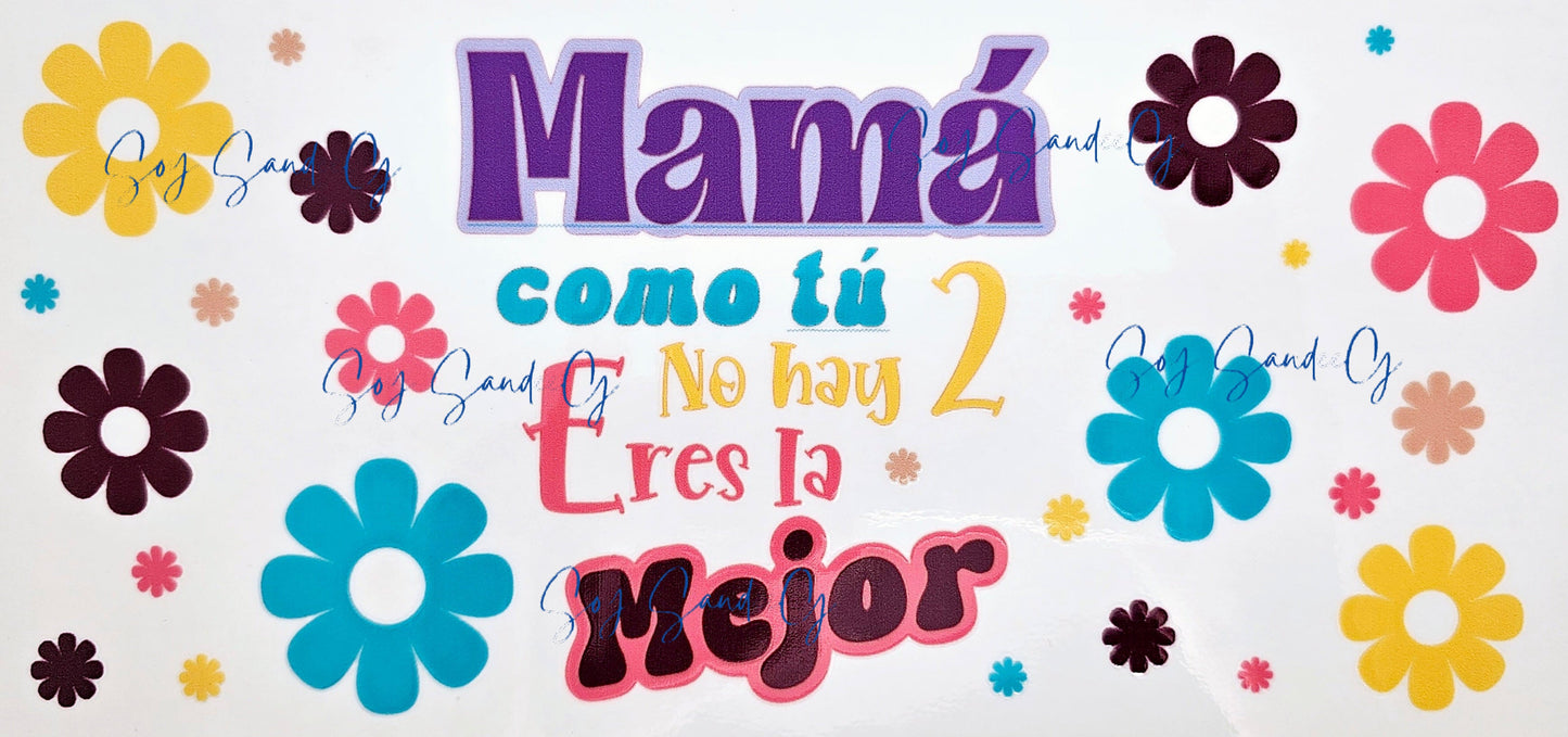 Mamá como tú no hay 2 - Eres la Mejor (There's No Other Mom Like You) - UVDTF Wrap for cups/hard surfaces sticker