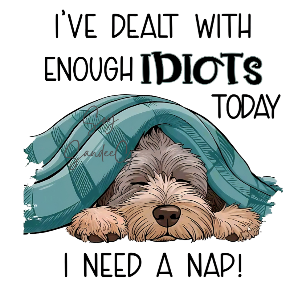 I've Dealt With Enough Idiots Dog - UVDTF Decal for cups/hard surfaces sticker