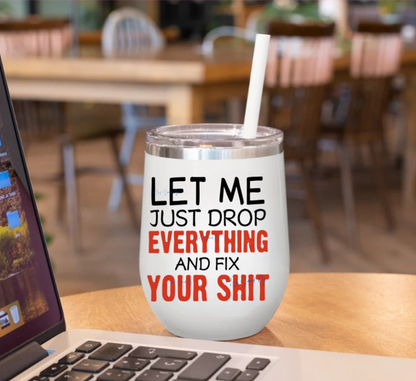 Let Me Just Drop Everything - UVDTF Decal for Cups/Hard Surfaces