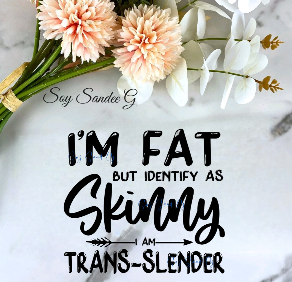 I'm Fat but Identify as Skinny - UVDTF Decal for cups/hard surfaces sticker