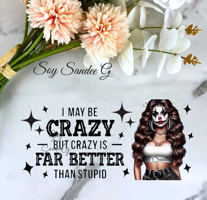 I May Be Crazy - UVDTF Wrap for cups/hard surfaces sticker