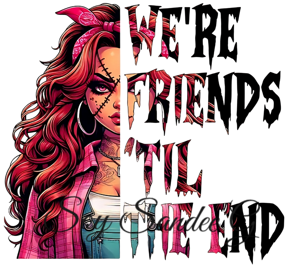 We're Friends Till the End  - UVDTF Decal for cups/hard surfaces sticker