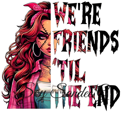 We're Friends Till the End  - UVDTF Decal for cups/hard surfaces sticker