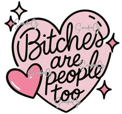Bitches are People Too - UVDTF Decal for cups/hard surfaces sticker