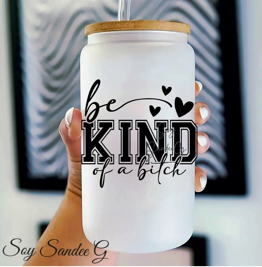 Be Kind of a Bitch - UVDTF Decal for cups/hard surfaces sticker