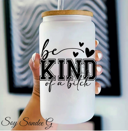Be Kind of a Bitch - UVDTF Decal for cups/hard surfaces sticker