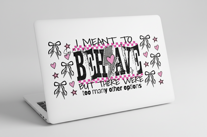 I Meant to Behave - UVDTF Wrap for cups/hard surfaces sticker